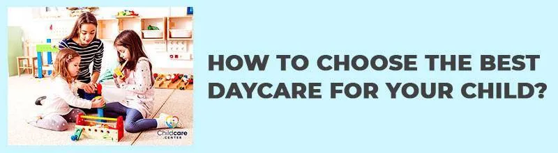 HOW TO CHOOSE THE BEST DAYCARE FOR YOUR CHILD