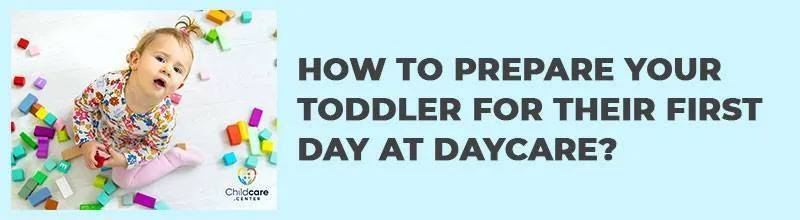 HOW TO PREPARE YOUR TODDLER FOR THEIR FIRST DAY AT DAYCARE